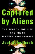 Captured by Aliens: The Search for Life and Truth in a Very Large Universe