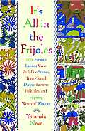 It's All in the Frijoles: 100 Famous Latinos Share Real-Life Stories, Time-Tested Dichos, Favorite Folktales, and Inspiring Words of Wisdom