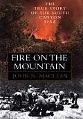 Fire on the Mountain: The True Story of the South Canyon Fire