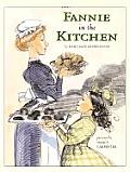 Fannie in the Kitchen: The Whole Story from Soup to Nuts of How Fannie Farmer Invented Recipes with Precise Measurements (Anne Schwartz Books) Cover