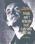 There Ain't Nobody That Can Sing Like Me: The Life of Woody Guthrie