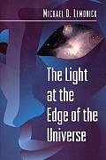 The Light At the Edge of the Universe: Dispatches From the Front Lines of Cosmology