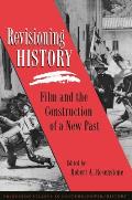 Revisioning History: Film and the Construction of a New Past (Princeton Studies in Culture/Power/History) Cover