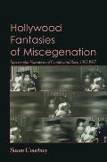 Hollywood Fantasies of Miscegenation : Spectacular Narratives of Gender and Race (05 Edition)