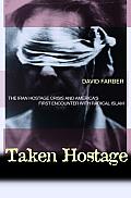Taken Hostage : Iran Hostage Crisis and America's First Encounter With Radical Islam (05 Edition)
