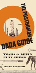 The Posthuman Dada Guide: Tzara and Lenin Play Chess (Public Square) Cover