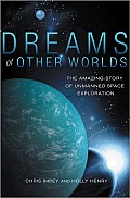 Dreams of Other Worlds: The Amazing Story of Unmanned Space Exploration Cover