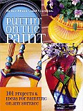 Puttin' on the Paint: 101 Projects & Ideas for Painting on Any Surface (Better Homes and Gardens)