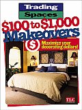 Trading Spaces $100 to $1,000 Makeovers: Maximize Your Decorating Dollars! (Trading Spaces) Cover