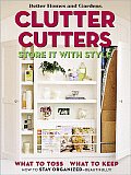 Clutter Cutters: Store It with Style (Better Homes and Gardens)