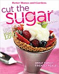 Cut the Sugar Cookbook (Better Homes & Gardens)