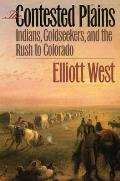 The Contested Plains: Indians, Goldseekers, & the Rush to Colorado Cover