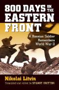 800 Days on the Eastern Front: A Russian Soldier Remembers World War II (Modern War Studies) Cover