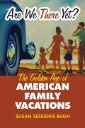 Are We There Yet?: The Golden Age of American Family Vacations (Culture America) Cover