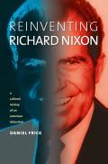 Reinventing Richard Nixon: A Cultural History Of An American Obsession... by Daniel Frick