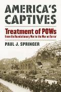 America's Captives: Treatment of POWs from the Revolutionary War to the War on Terror (Modern War Studies) Cover