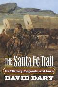The Santa Fe Trail: Its History, Legends, and Lore