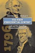 The First Presidential Contest: 1796 and the Founding of American Democracy (American Presidential Elections)