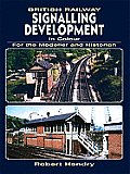 British Railway Signalling Development in Colour for the Modeller and Historian