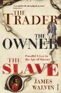 The Trader, the Owner, the Slave: Parallel Lives in the Age of Slavery Cover