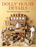 Dolls' House Details: Over 350 Craft Projects in 1/12 Scale