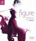 Figure: How to Draw and Paint the Figure with Impact