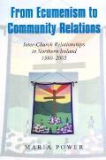 From Ecumenism to Community Relations: Inter-Church Relationships in Northern Ireland 1980-2005