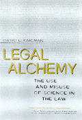 Legal Alchemy: The Use & Misuse of Science in the Law