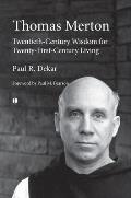 Thomas Merton: Twentieth-Century Wisdom for Twenty-First-Century Living
