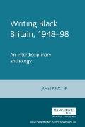 Writing Black Britain, 1948-98: An Interdisciplinary Anthology