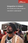 Integration in Ireland: The Everyday Lives of African Migrants (New Ethnographies)