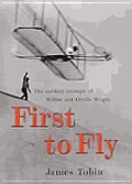First To Fly the Unlikely Triumph of Wilbur & Orville Wright