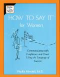 How To Say It for Women: Communicating With Confidence and Power Using the Language of Success
