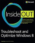 Troubleshoot and Optimize Windows® 8 Inside Out: The ultimate, in-depth troubleshooting and optimizing reference