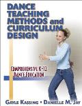Dance Teaching Methods and Curriculum Design : Comprehensive K-12 Dance Education (03 Edition)
