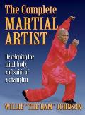 The Complete Martial Artist: Developing the Mind, Body, and Spirit of a Champion