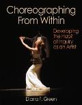 Choreographing From Within: Developing the Habit of Inquiry As an Artist (10 Edition)