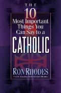The 10 Most Important Things You Can Say to a Catholic (10 Most Important Things) Cover