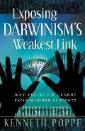 Exposing Darwinism's Weakest Link: Why Evolution Can't Explain Human Existence Cover
