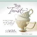 Tea with a Twist: Entertaining and Cooking with Tea
