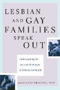 Lesbian and Gay Families Speak Out: Understanding the Joys and Challenges of Diverse Family Life