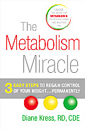 The Metabolism Miracle: 3 Easy Steps to Regain Control of Your Weight . . . Permanently