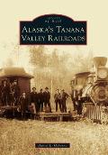 Alaska's Tanana Valley Railroads (Images of Rail)