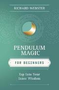 Pendulum Magic for Beginners: Power to Achieve All Goals (For Beginners)