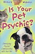 Is Your Pet Psychic?: Developing Psychic Communication with Your Pet