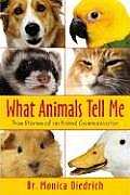 What Animals Tell Me: True Stories of an Animal Communicator