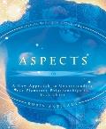 Aspects: A New Approach to Understanding the Planetary Relationships in Your Chart