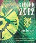 Beyond 2012: A Shaman's Call to Personal Change and the Transformation of Global Consciousness Cover