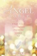 Angel Magic: A Hands-On Guide to Inviting Divine Help Into Your Everyday Life