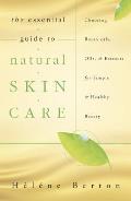 The Essential Guide to Natural Skin Care: Choosing Botanicals, Oils & Extracts for Simple & Healthy Beauty Cover